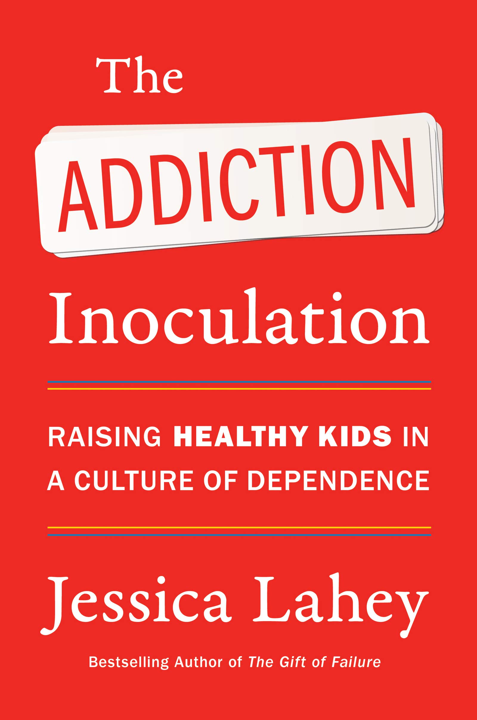 e Addiction Inoculation: Raising Healthy Kids in a Culture o